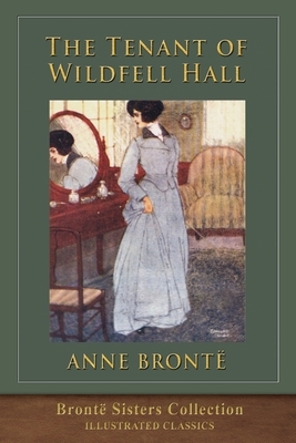 The Tenant of Wildfell Hall: Brontë Sisters Collection by Anne Brontë