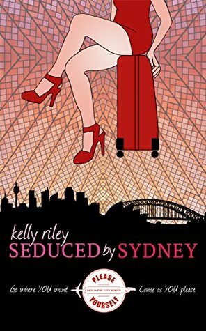 Seduced by Sydney (Sex in the City Book 1) by Kelly Riley