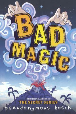 Bad Magic by Pseudonymous Bosch