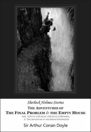 The Adventures of the Final Problem and the Empty House (Illustrated and Annotated) by James Greig, Arthur Conan Doyle, Watson Davis, George Hutchinson, David Friston, Sidney Paget