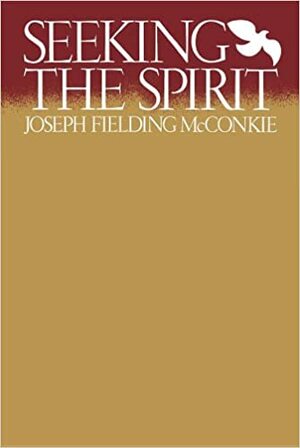 Seeking the Spirit by Joseph Fielding McConkie