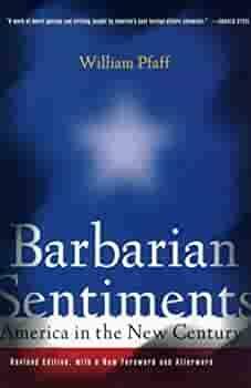 Barbarian Sentiments: America in the New Century by William Pfaff