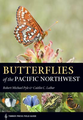 Butterflies of the Pacific Northwest by Caitlin C. Labar, Robert Michael Pyle