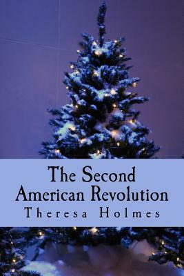 The Second American Revolution by Theresa Holmes