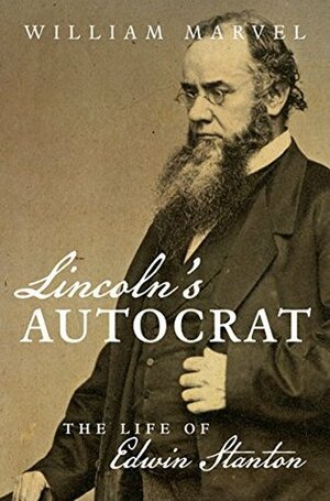 Lincoln's Autocrat: The Life of Edwin Stanton (Civil War America) by William Marvel