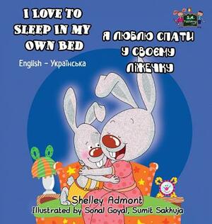 I Love to Sleep in My Own Bed: English Ukrainian Bilingual Edition by Kidkiddos Books, Shelley Admont