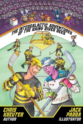 The Intergalactic Adventures of the Rainy River Bees by Chris Kreuter