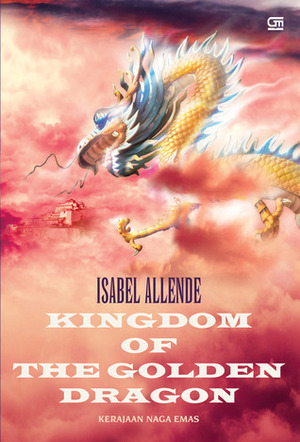 Kerajaan Naga Emas - Kingdom of the Golden Dragon by Isabel Allende