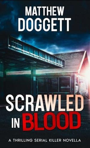 Scrawled in Blood: A Thrilling Serial Killer Novella by Matthew Doggett