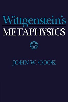 Wittgenstein's Metaphysics by John W. Cook