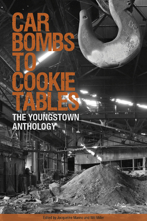 Car Bombs to Cookie Tables: The Youngstown Anthology by Jacqueline Marino, Will Miller