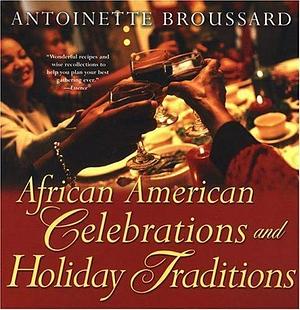African American Celebrations and Holiday Traditions by Antoinette Broussard