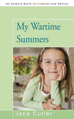 My Wartime Summers by Jane Cutler
