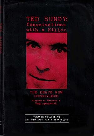 Ted Bundy: Conversations with a Killer : the Death Row Interviews by Stephen G. Michaud, Hugh Aynesworth