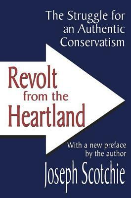 Revolt from the Heartland: The Struggle for an Authentic Conservatism by Joseph A. Scotchie