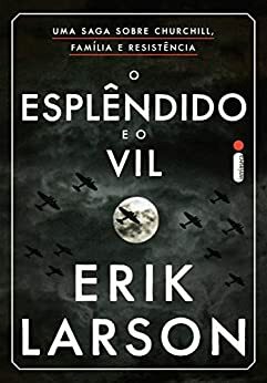 O Esplêndido e o Vil by Erik Larson