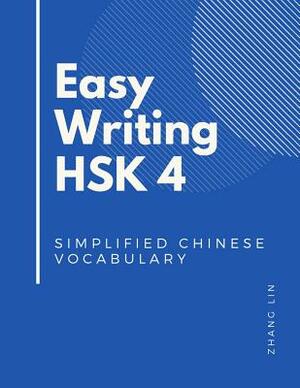 Easy Writing HSK 4 Simplified Chinese Vocabulary: Be Ready for the new Chinese Proficiency Tests with this HSK level 4 complete guide books. Quick to by Zhang Lin
