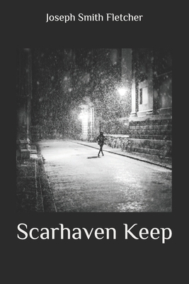 Scarhaven Keep by Joseph Smith Fletcher