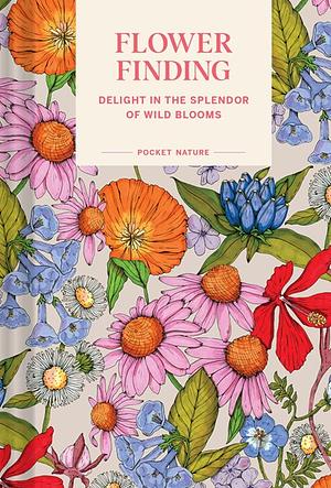 Pocket Nature: Flower Finding: Delight in the Splendor of Wild Blooms by Andrea Debbink
