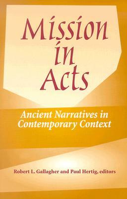 Mission in Acts: Ancient Narratives in Contemporary Context by 