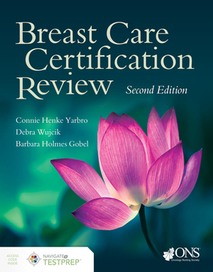 Breast Care Certification Review by Connie Henke Yarbro, Barbara Holmes Gobel, Debra Wujcik