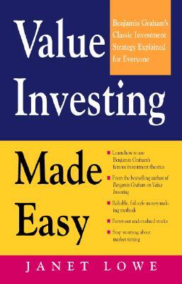 Value Investing Made Easy: Benjamin Graham's Classic Investment Strategy Explained for Everyone by Janet Lowe