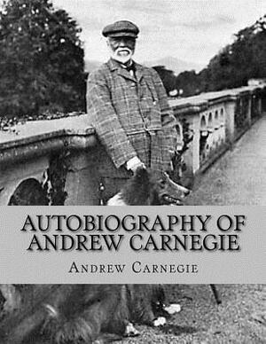 Autobiography of Andrew Carnegie by Andrew Carnegie, Rolf McEwen