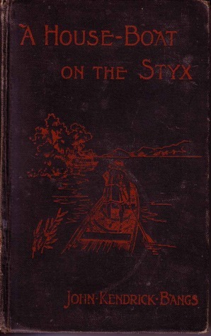 A House-Boat on the Styx by John Kendrick Bangs