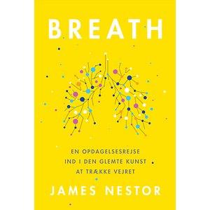 Breath: en opdagelsesrejse ind i den glemte kunst at trække vejret by James Nestor