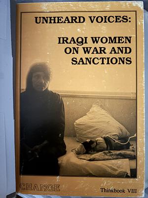 Unheard Voices: Iraqi Women on War and Sanctions by Bela Bhatia