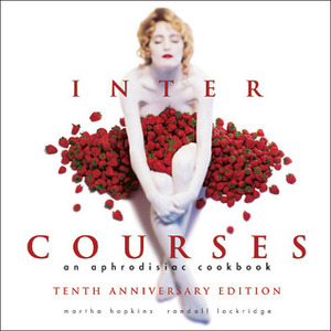 InterCourses: An Aphrodisiac Cookbook by Martha Hopkins, Randall Lockridge