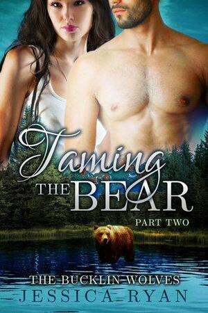 Taming the Bear Part 2 by Jessica Ryan, Jessica Ryan