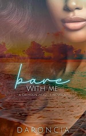 Bare with me by Daroncia Lowe