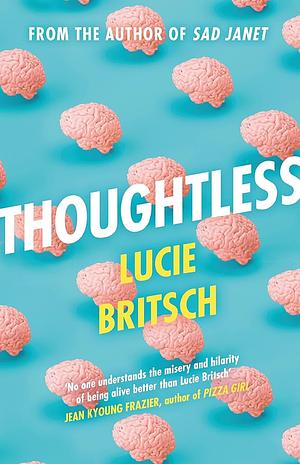 Thoughtless: A Sharp, Profound and Hilarious Novel - for All the Overthinkers... by Lucie Britsch