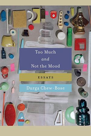 Too Much and Not the Mood: Essays by Durga Chew-Bose