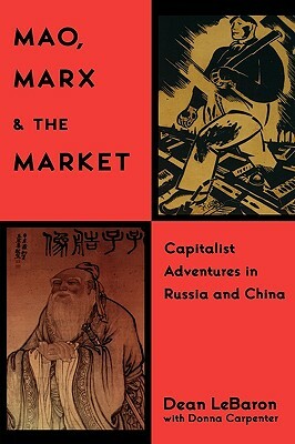 Mao, Marx & the Market: Capitalist Adventures in Russia and China by Lebaron, Carpenter