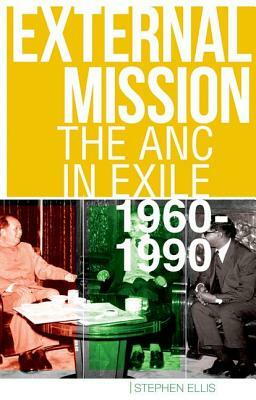 External Mission: The ANC in Exile, 1960-1990 by Stephen Ellis