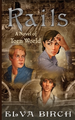 Rails: A Novel of Torn World by Elva Birch