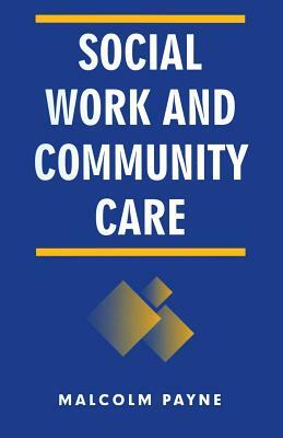 Social Work and Community Care by Malcolm Payne