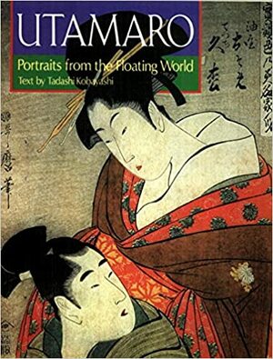 Utamaro: Portraits from the Floating World by Tadashi Kobayashi, Kodansha