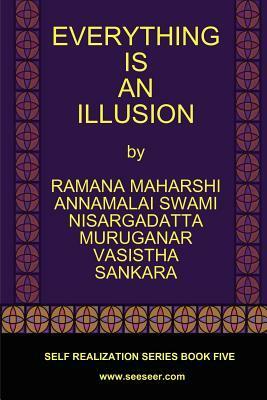 Everything Is an Illusion by Vasistha, Nisargadatta Maharaj, Ramana Maharshi