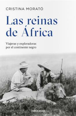 Las Reinas de África: Viajeras Y Exploradoras Por El Continente Negro / The Queens from Africa: Travelers and Explorers from the Black Continent by Cristina Morató