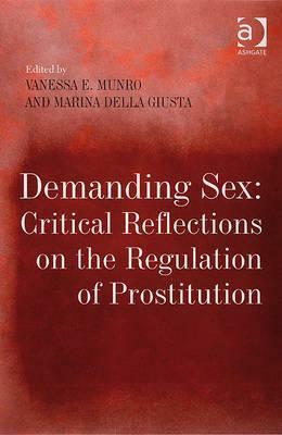 Demanding Sex: Critical Reflections on the Regulation of Prostitution by Marina Della Giusta, Vanessa Munro