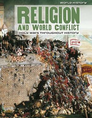 Religion and World Conflict: Holy Wars Throughout History by Caroline Kennon