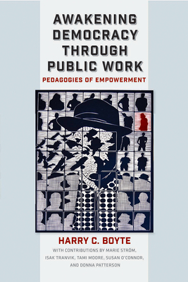 Awakening Democracy Through Public Work: Pedagogies of Empowerment by Harry C. Boyte