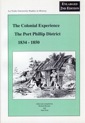 The Colonial Experience: The Port Phillip District 1834-1850 by Alan Frost, Richard Broome