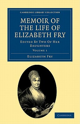 Memoir of the Life of Elizabeth Fry - Volume 1 by Elizabeth Fry