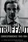 Francois Truffaut: Correspondence, 1945-1984 by Claude Givray, François Truffaut