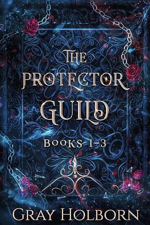 The Protector Guild: Books 1-3 by Gray Holborn