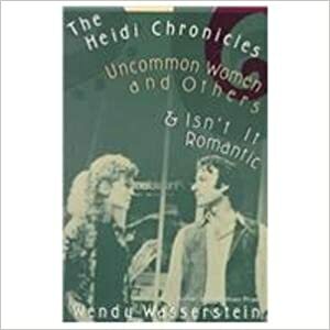 The Heidi Chronicles and Other Plays by Wendy Wasserstein